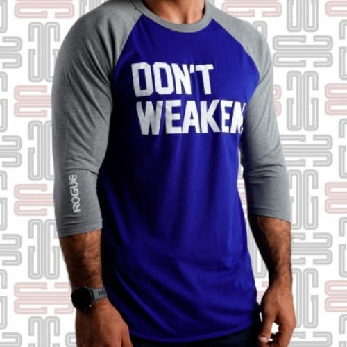 Rogue 3/4 Sleeve T-shirt Don't Weaken - “It's a good life if you don't weaken.” --Dr. Terry Todd The Rogue 3/4 Sleeve 